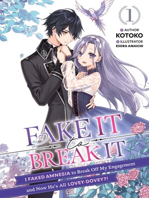 cover image of Fake It to Break It! I Faked Amnesia to Break Off My Engagement and Now He's All Lovey-Dovey?!, Volume 1